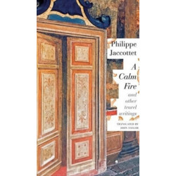 A Calm Fire: And Other Travel Writings