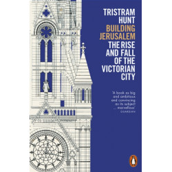 Building Jerusalem: The Rise and Fall of the Victorian City