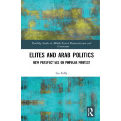 Elites and Arab Politics: New Perspectives on Popular Protest