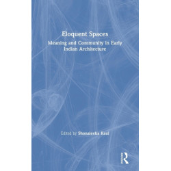 Eloquent Spaces: Meaning and Community in Early Indian Architecture