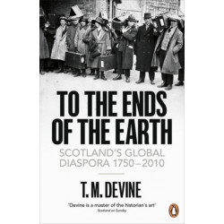 To the Ends of the Earth: Scotland's Global Diaspora, 1750-2010