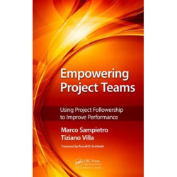 Empowering Project Teams: Using Project Followership to Improve Performance