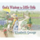God's Wisdom for Little Girls: Virtues and Fun from Proverbs 31