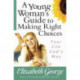 A Young Woman's Guide to Making Right Choices: Your Life God's Way
