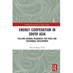 Energy Cooperation in South Asia: Utilizing Natural Resources for Peace and Sustainable Development
