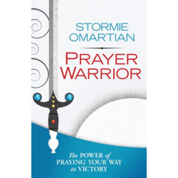 Prayer Warrior: The Power of Praying Your Way to Victory