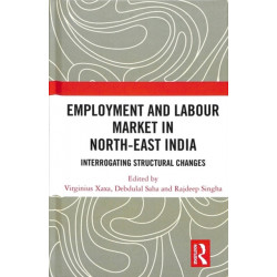 Employment and Labour Market in North-East India: Interrogating Structural Changes