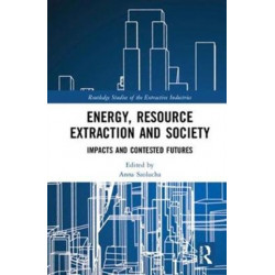 Energy, Resource Extraction and Society: Impacts and Contested Futures