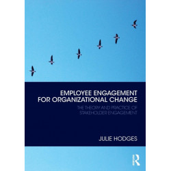 Employee Engagement for Organizational Change: The Theory and Practice of Stakeholder Engagement