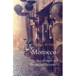 Morocco: In the Labyrinth of Dreams and Bazaars