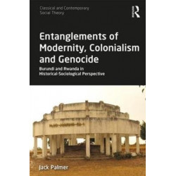 Entanglements of Modernity, Colonialism and Genocide: Burundi and Rwanda in Historical-Sociological Perspective