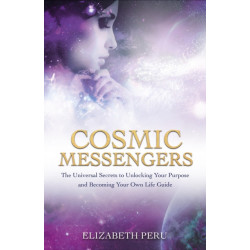 Cosmic Messengers: The Universal Secrets to Unlocking Your Purpose and Becoming Your Own Life Guide