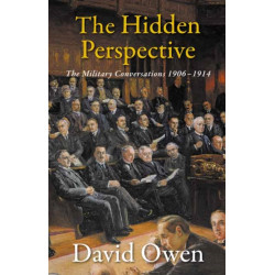 The Hidden Perspective: The Military Conversations 1906-1914