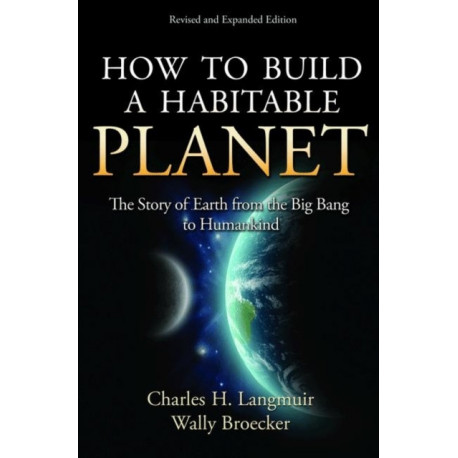 How to Build a Habitable Planet: The Story of Earth from the Big Bang to Humankind - Revised and Expanded Edition