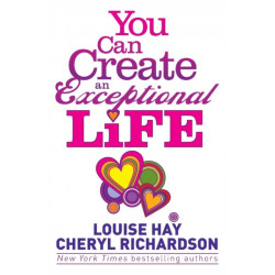 You Can Create an Exceptional Life: Candid Conversations with Louise Hay and Cheryl Richardson