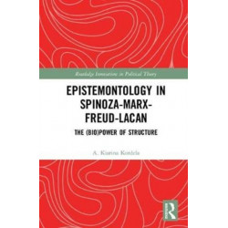 Epistemontology in Spinoza-Marx-Freud-Lacan: The (Bio)Power of Structure