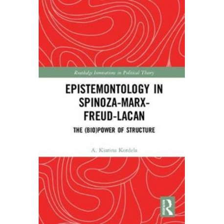 Epistemontology in Spinoza-Marx-Freud-Lacan: The (Bio)Power of Structure