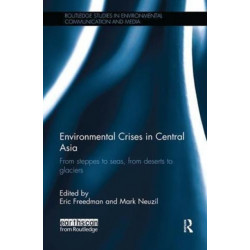 Environmental Crises in Central Asia: From steppes to seas, from deserts to glaciers