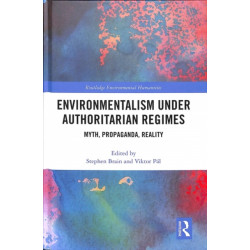 Environmentalism under Authoritarian Regimes: Myth, Propaganda, Reality