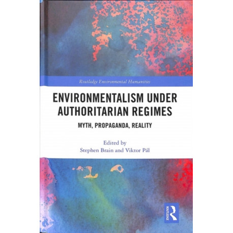 Environmentalism under Authoritarian Regimes: Myth, Propaganda, Reality