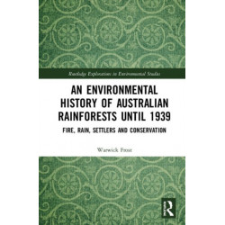 An Environmental History of Australian Rainforests until 1939: Fire, Rain, Settlers and Conservation