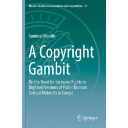 A Copyright Gambit: On the Need for Exclusive Rights in Digitised Versions of Public Domain Textual Materials in Europe
