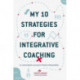 My 10 Strategies for Integrative Coaching: Co-constructing the Journey from Freedom to Responsibility