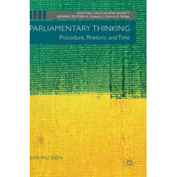 Parliamentary Thinking: Procedure, Rhetoric and Time