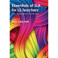Essentials of SLA for L2 Teachers: A Transdisciplinary Framework