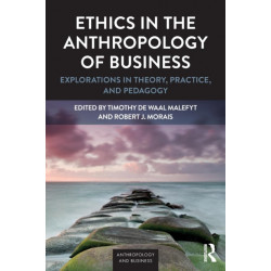 Ethics in the Anthropology of Business: Explorations in Theory, Practice, and Pedagogy