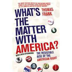What's The Matter With America?: The Resistible Rise of the American Right