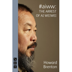 -aiww: The Arrest of Ai Weiwei (NHB Modern Plays)