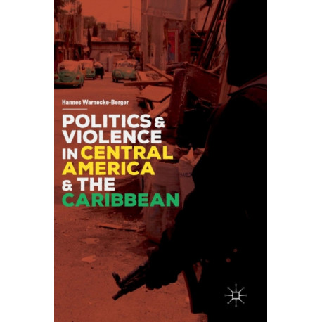 Politics and Violence in Central America and the Caribbean
