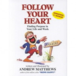 Follow Your Heart: Finding a Purpose in Your Life and Work