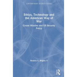 Ethics, Technology and the American Way of War: Cruise Missiles and US Security Policy