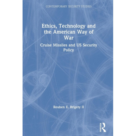 Ethics, Technology and the American Way of War: Cruise Missiles and US Security Policy