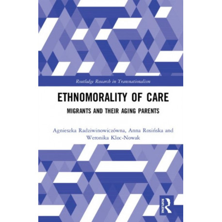 Ethnomorality of Care: Migrants and their Aging Parents