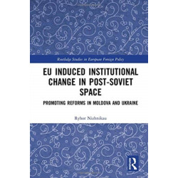 EU Induced Institutional Change in Post-Soviet Space: Promoting Reforms in Moldova and Ukraine