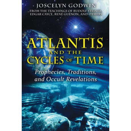 Atlantis and the Cycles of Time: Prophecies, Traditions, and Occult Revelations
