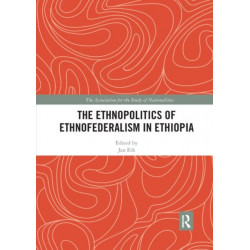 The Ethnopolitics of Ethnofederalism in Ethiopia