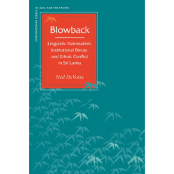 Blowback: Linguistic Nationalism, Institutional Decay, and Ethnic Conflict in Sri Lanka