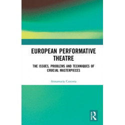 European Performative Theatre: The issues, problems and techniques of crucial masterpieces