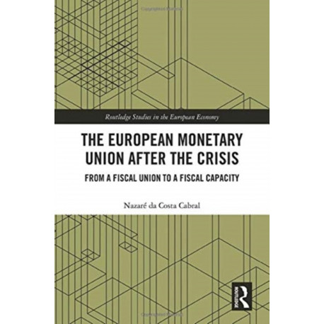 The European Monetary Union After the Crisis: From a Fiscal Union to Fiscal Capacity