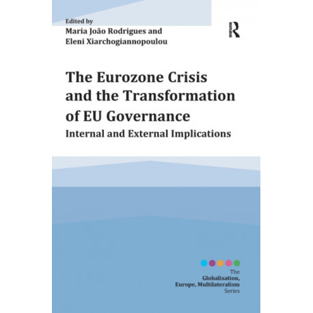The Eurozone Crisis and the Transformation of EU Governance: Internal and External Implications