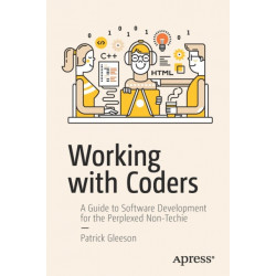 Working with Coders: A Guide to Software Development for the Perplexed Non-Techie