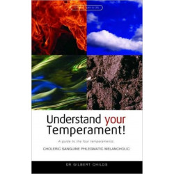 Understand Your Temperament!: A Guide to the Four Temperaments - Choleric, Sanguine, Phlegmatic, Melancholic