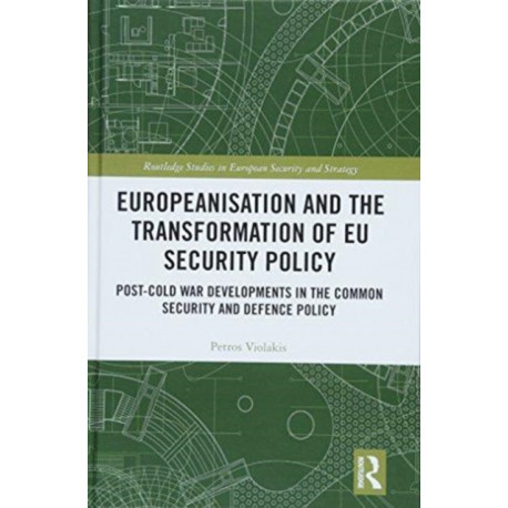 Europeanisation and the Transformation of EU Security Policy: Post-Cold War Developments in the Common Security and Defence Policy