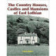 The Country Houses, Castles and Mansions of East Lothian