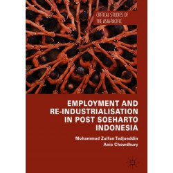 Employment and Re-Industrialisation in Post Soeharto Indonesia