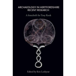 Archaeology in Hertfordshire: Recent Research